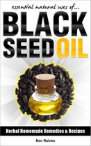 Herbal Homemade Remedies and Recipes 4 - Essential Natural Uses Of....BLACK SEED OIL