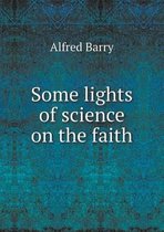Some Lights of Science on the Faith