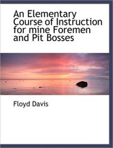 An Elementary Course of Instruction for Mine Foremen and Pit Bosses