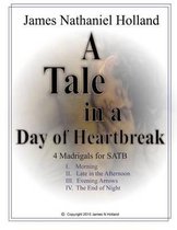 A Tale in the Day of Hearbreak 4 Madrigals for SATB