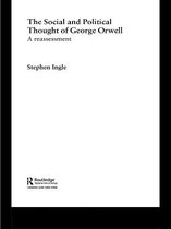 Routledge Studies in Social and Political Thought - The Social and Political Thought of George Orwell