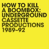 How To Kill A Boombox Underground Cassette Productions 198992