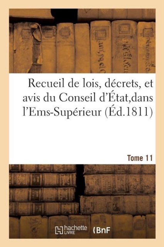 Recueil de Lois, Decrets, Et Avis Du Conseil D'Etat, Dans L'Ems-Superieur Tome 11
