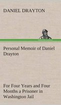 Personal Memoir of Daniel Drayton For Four Years and Four Months a Prisoner (For Charity's Sake) in Washington Jail