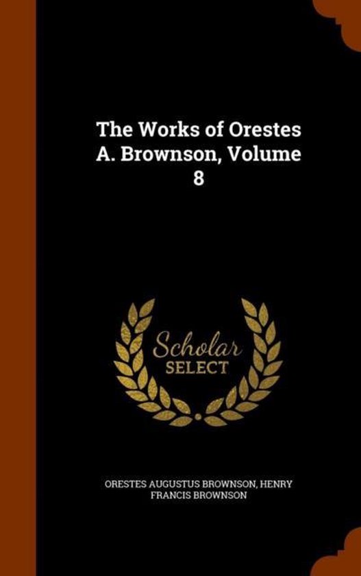 The Works of Orestes A. Brownson, Volume 8 - cover