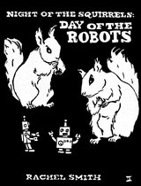 Squirrelpocalypse Trilogy - Night of the Squirrels: Day of the Robots