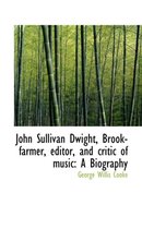 John Sullivan Dwight, Brook-Farmer, Editor, and Critic of Music