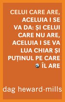 Celui Care Are, Aceluia I Se Va Da: Şi Celui Care Nu Are, Aceluia I Se Va Lua Chiar Şi Puţinul Pe Care Îl Are