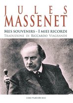 Storia ed analisi della musica - Jules Massenet - Mes souvenirs - I miei ricordi