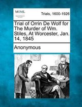 Trial of Orrin de Wolf for the Murder of Wm. Stiles, at Worcester, Jan. 14, 1845
