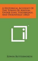 A Historical Account of the Towns of Ashton-Under-Lyne, Stalybridge, and Dukinfield (1842)