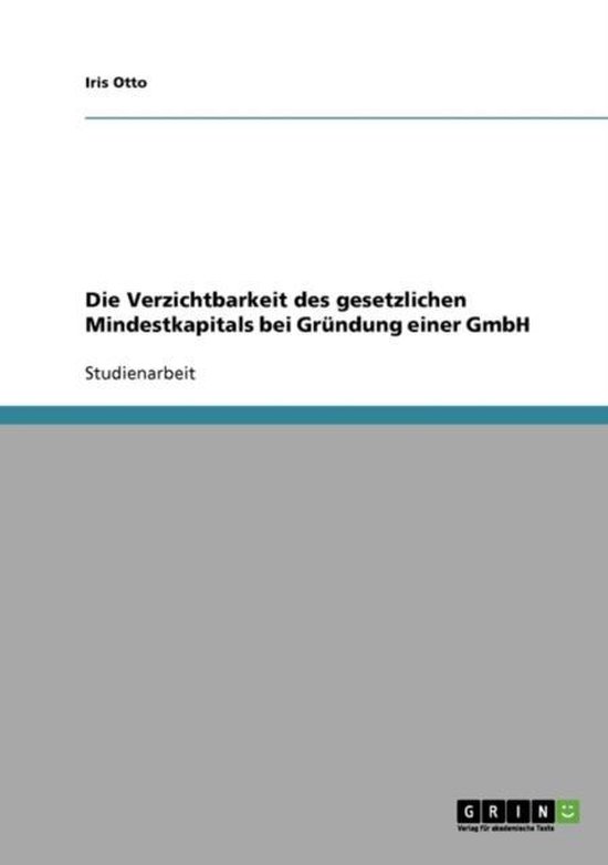Die Verzichtbarkeit Des Gesetzlichen Mindestkapitals Bei Gru ... - cover