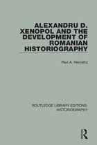 Routledge Library Editions: Historiography - Alexandru D. Xenopol and the Development of Romanian Historiography