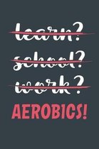 Learn? School? Work? Aerobics!