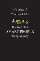 It's Okay If You Don't Like Jogging It's Kind Of A Smart People Thing Anyway