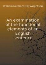 An Examination of the Functional Elements of an English Sentence