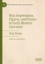 Early Modern Cultural Studies 1500–1700 - Wax Impressions, Figures, and Forms in Early Modern Literature