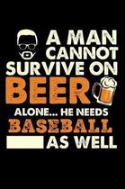 A Man Cannot Survive On Beer Alone He Needs Baseball As Well