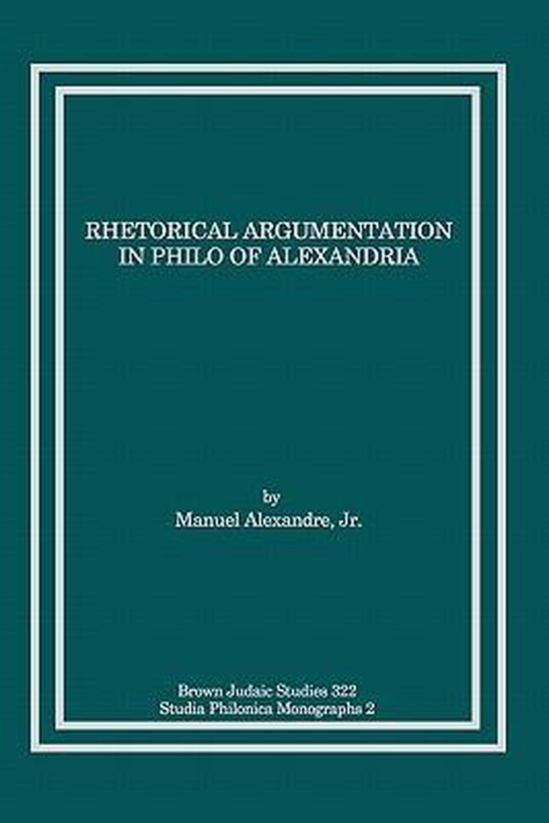 Rhetorical Argumentation in Philo of Alexandria - Jr. Manuel Alexandre