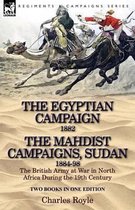 The Egyptian Campaign, 1882 & the Mahdist Campaigns, Sudan 1884-98 Two Books in One Edition