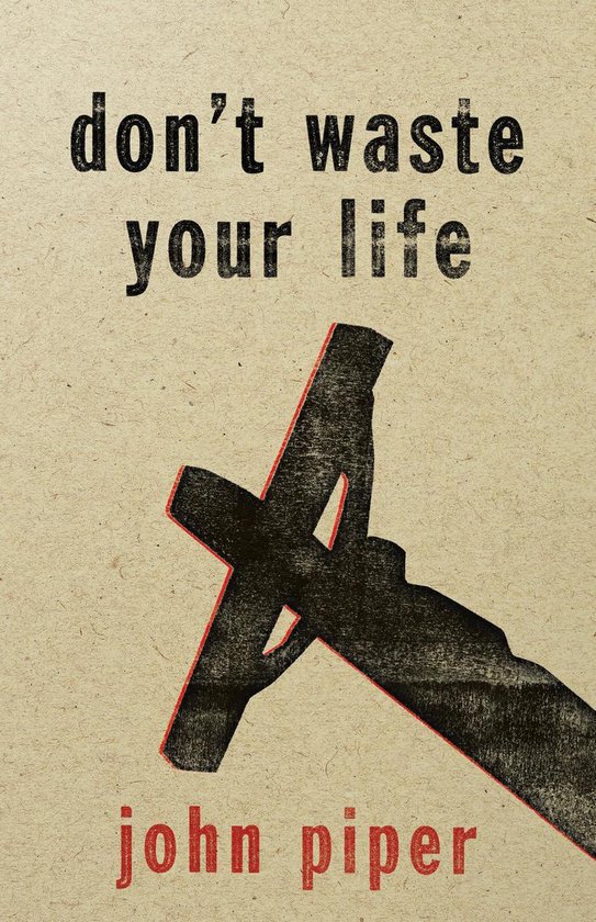 Boekomslag met de tekst 'don't waste your life' en 'john piper' op een crèmekleurige achtergrond met een schaduw van een kruis.