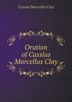 Oration of Cassius Marcellus Clay