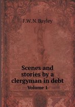 Scenes and stories by a clergyman in debt Volume 1