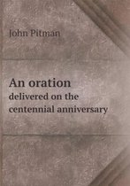 An oration delivered on the centennial anniversary
