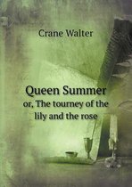 Queen Summer or, The tourney of the lily and the rose