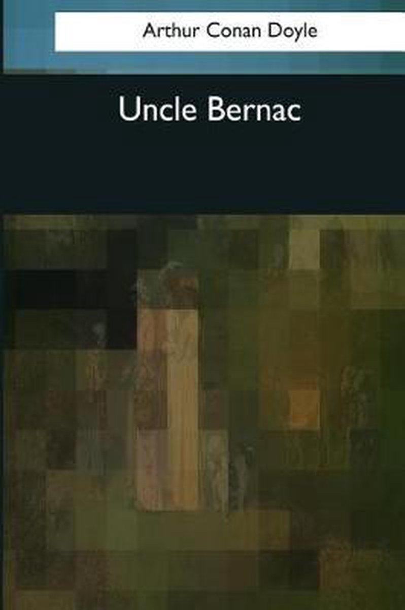 Uncle Bernac van Arthur C Conan Doyle