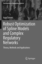 Contributions to Management Science- Robust Optimization of Spline Models and Complex Regulatory Networks