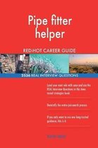 Pipe Fitter Helper Red-Hot Career Guide; 2536 Real Interview Questions