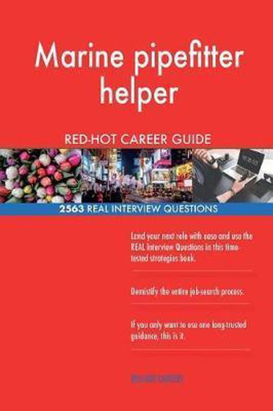 Marine Pipefitter Helper Red-Hot Career Guide; 2563 Real Interview Questions