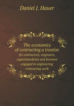 The economics of contracting a treatise for contractors, engineers, superintendents and foremen engaged in engineering contracting work