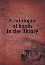 A catalogue of books in the library
