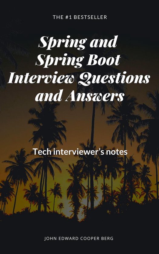 Spring and Spring Boot Interview Questions and Answers. Tech Interviewer’s Notes