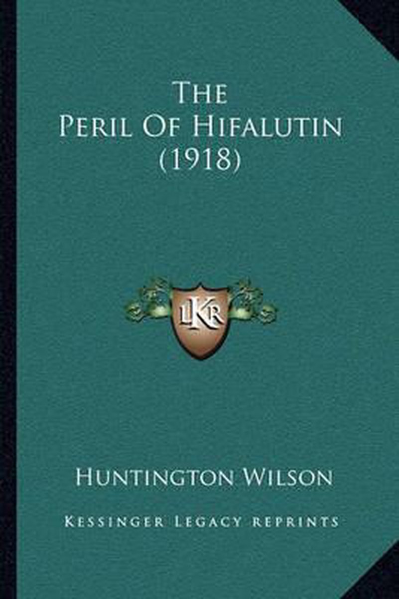 The Peril Of Hifalutin (1918) van Huntington Wilson