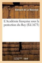 L'Acad�mie Fran�oise Sous La Protection Du Roy
