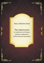 The inductorium or induction coil being a popular explanation of the electrical principles