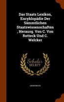 Das Staats Lexikon, Encyklopadie Der Sammtlichen Staatswissenschaften, Herausg. Von C. Von Rotteck Und C. Welcker