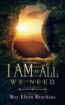 I Am Is All We Need