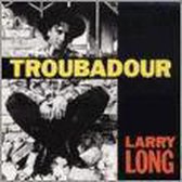 Larry Long - Troubadour (CD)
