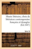 Musée Littéraire, Choix de Littérature Contemporaine Française Et Étrangère. Série 16