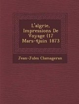 L'Alg Rie, Impressions de Voyage (17 Mars-4juin 1873