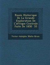 R Sum Historique de La Grande Exploration de L'Afrique Centrale Faite de 1850 55