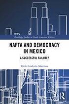 Routledge Studies in North American Politics - NAFTA and Democracy in Mexico
