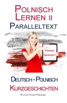 Polnisch Lernen mit Paralleltext 2 - Polnisch Lernen II - Paralleltext (Deutsch - Polnisch) Kurzgeschichten