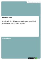 Vergleich Der Wissenssoziologien Von Karl Mannheim Und Alfred Sch�Tz
