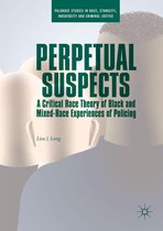 Palgrave Studies in Race, Ethnicity, Indigeneity and Criminal Justice - Perpetual Suspects