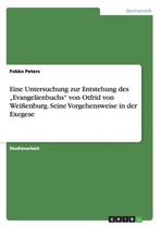 Eine Untersuchung zur Entstehung des ''Evangelienbuchs'' von Otfrid von Weißenburg. Seine Vorgehensweise in der Exegese